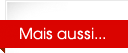 Mais aussi...